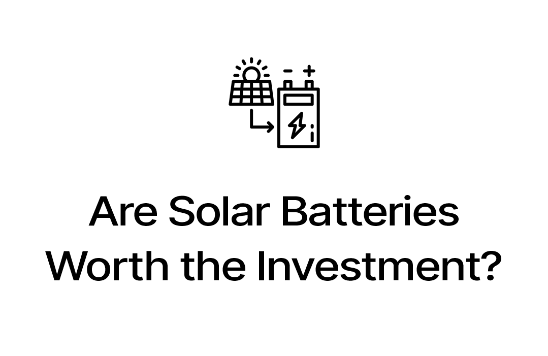 Are solar batteries worth the investment
